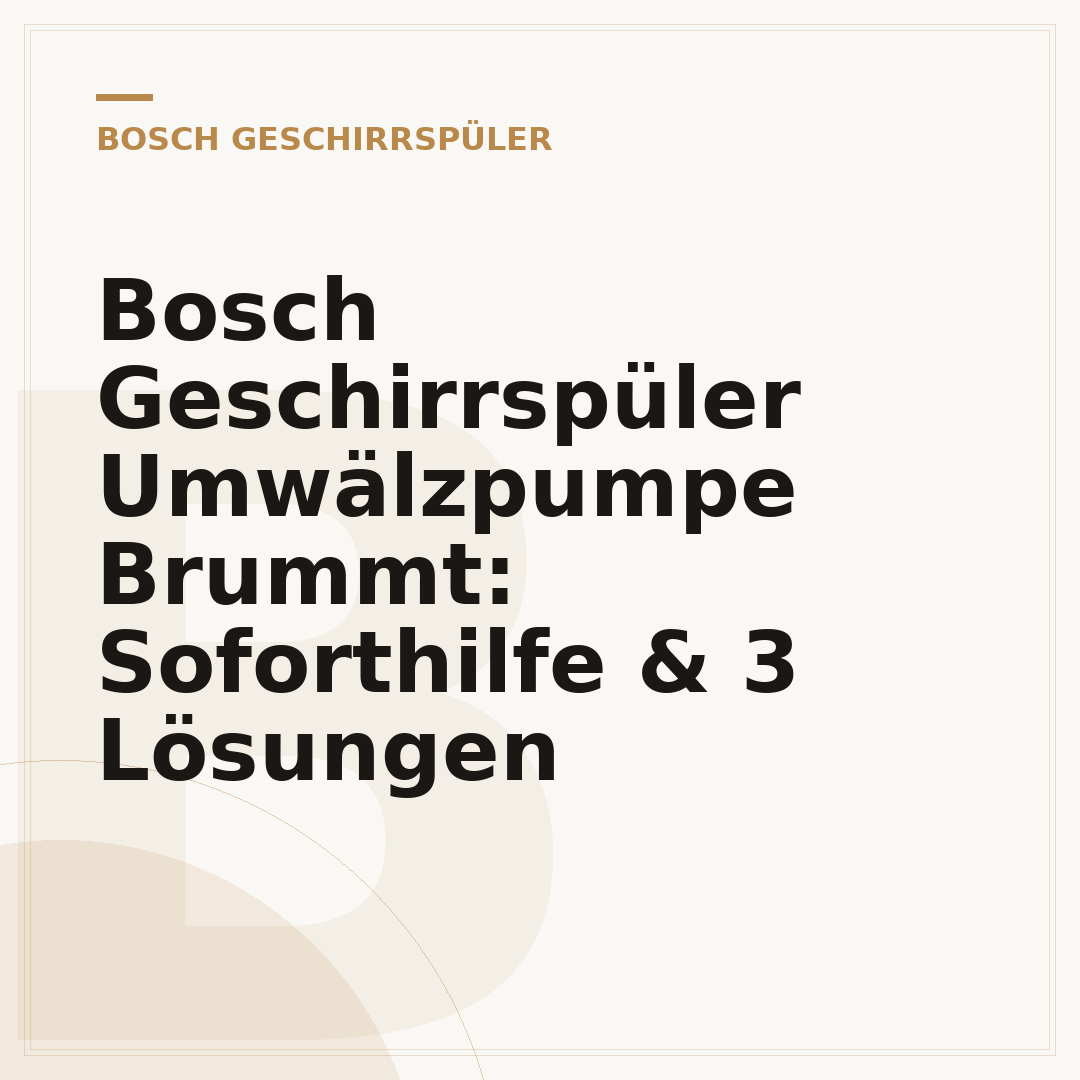 Bosch Geschirrspüler Umwälzpumpe Brummt: Soforthilfe & 3 Lösungen