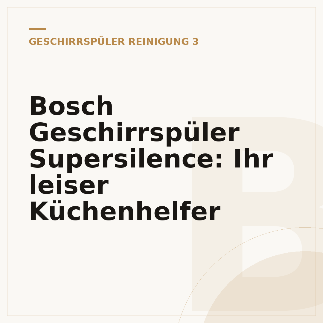 Bosch Geschirrspüler Supersilence: Ihr leiser Küchenhelfer