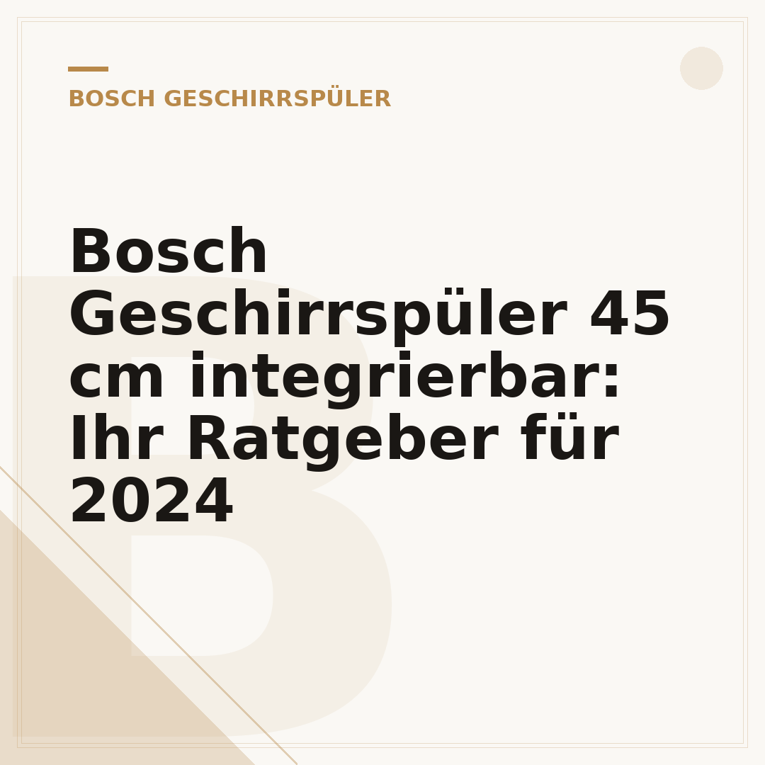 Bosch Geschirrspüler 45 cm integrierbar: Ihr Ratgeber für 2024