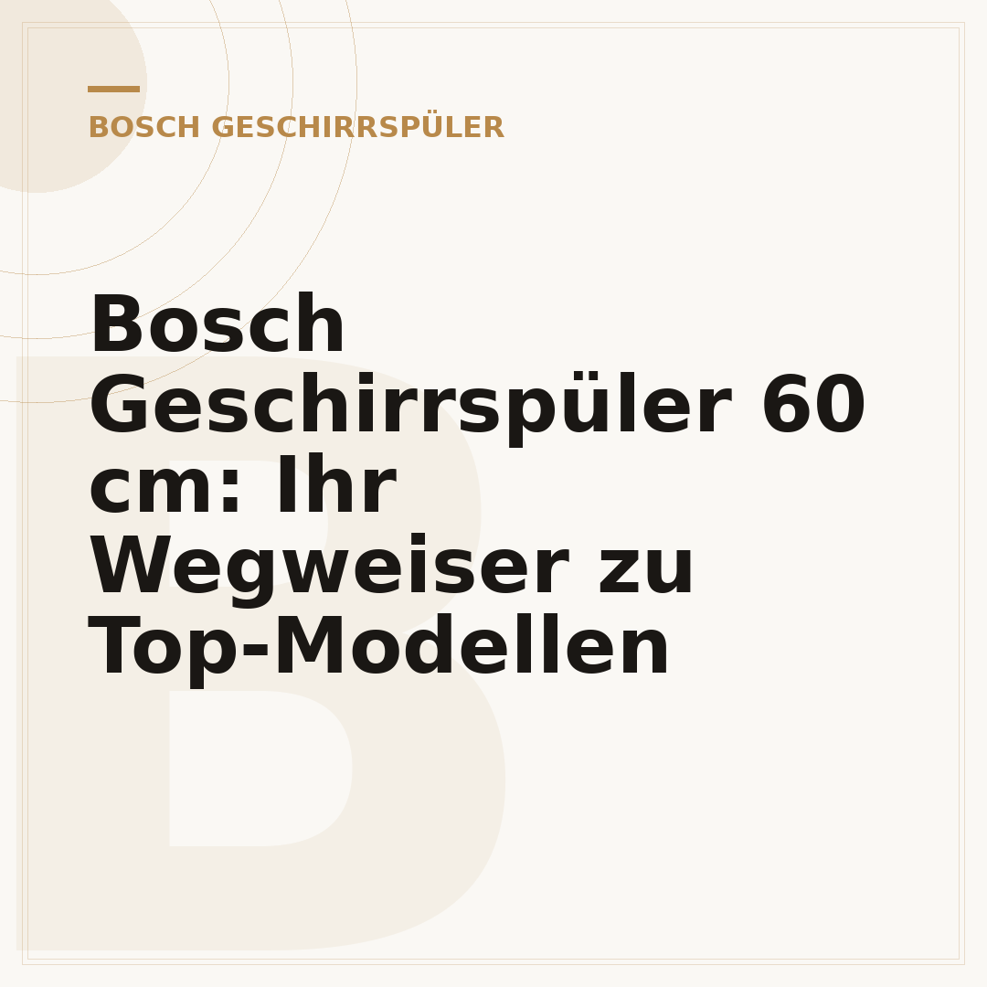 Bosch Geschirrspüler 60 cm: Ihr Wegweiser zu Top-Modellen