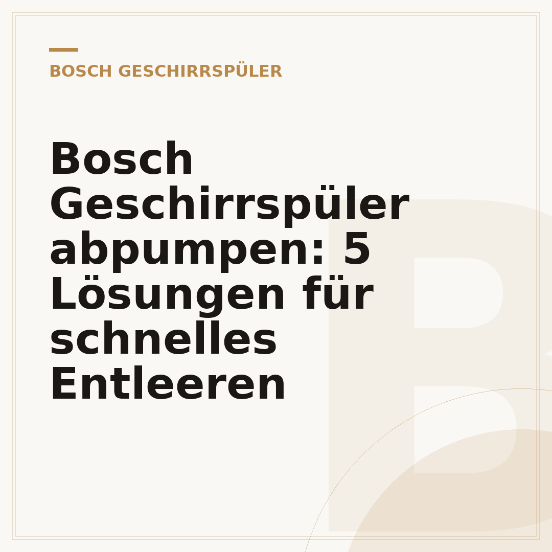 Bosch Geschirrspüler abpumpen: 5 Lösungen für schnelles Entleeren