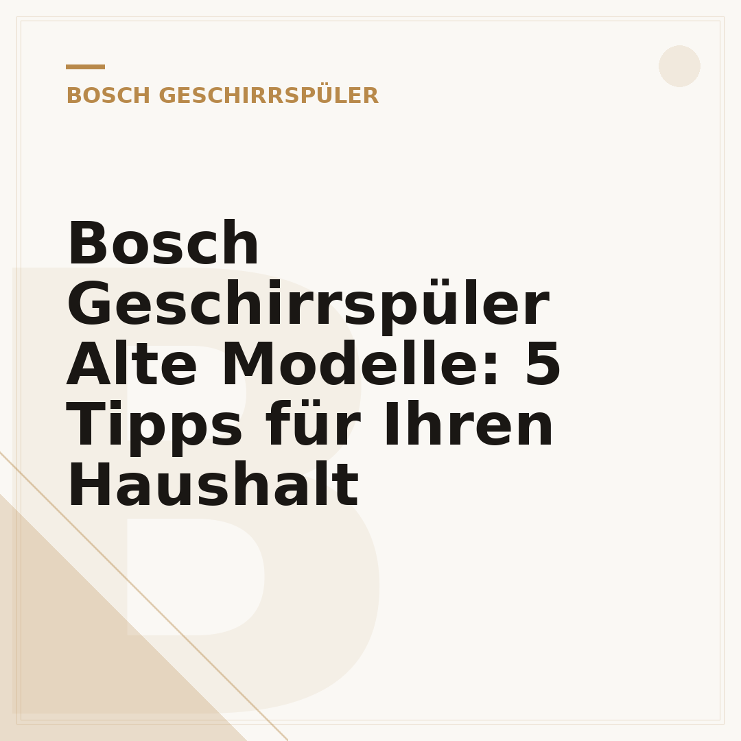 Bosch Geschirrspüler Alte Modelle: 5 Tipps für Ihren Haushalt
