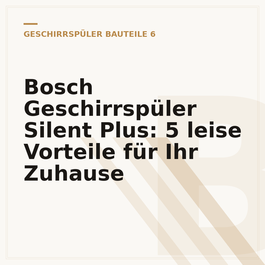 Bosch Geschirrspüler Silent Plus: 5 leise Vorteile für Ihr Zuhause