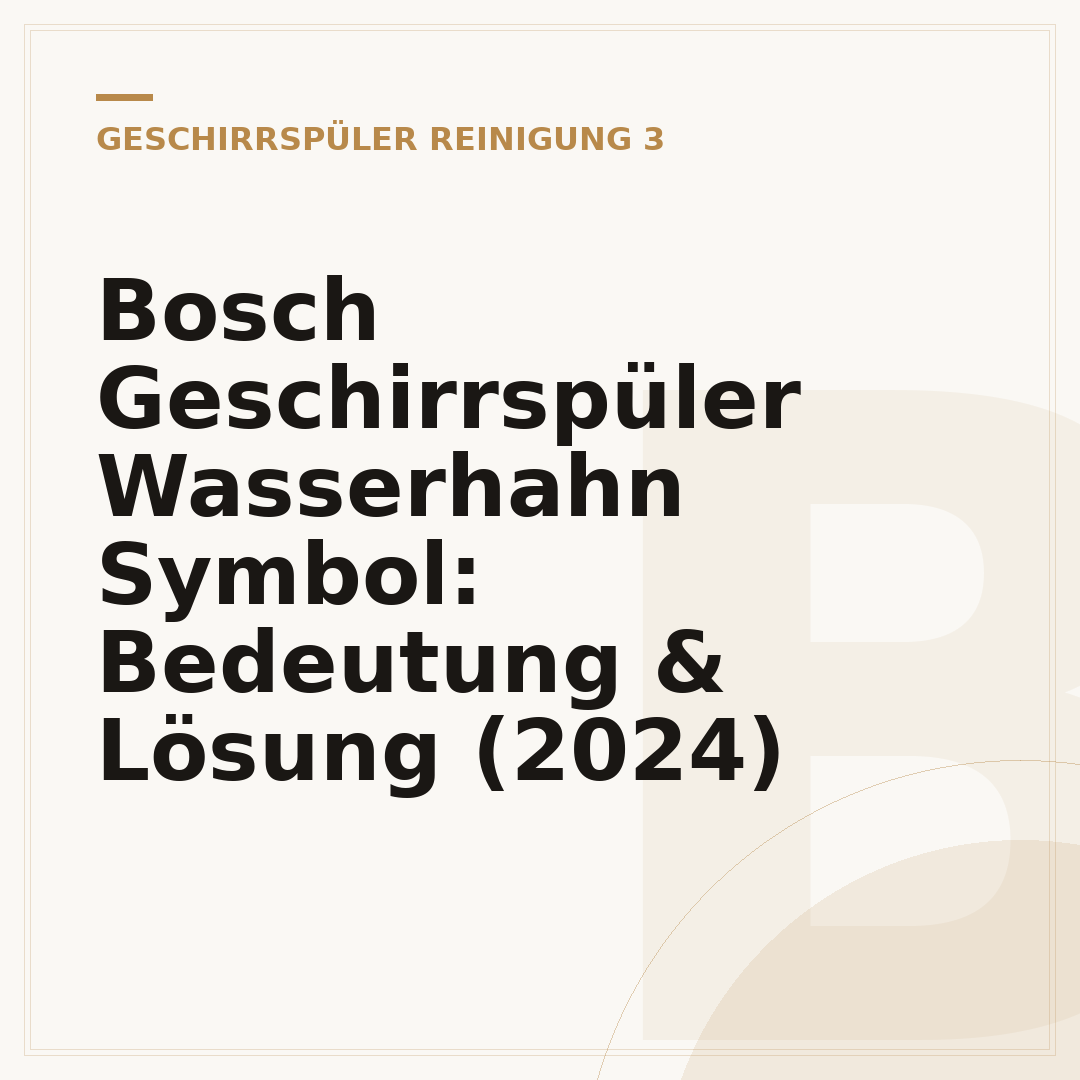 Bosch Geschirrspüler Wasserhahn Symbol: Bedeutung & Lösung (2024)