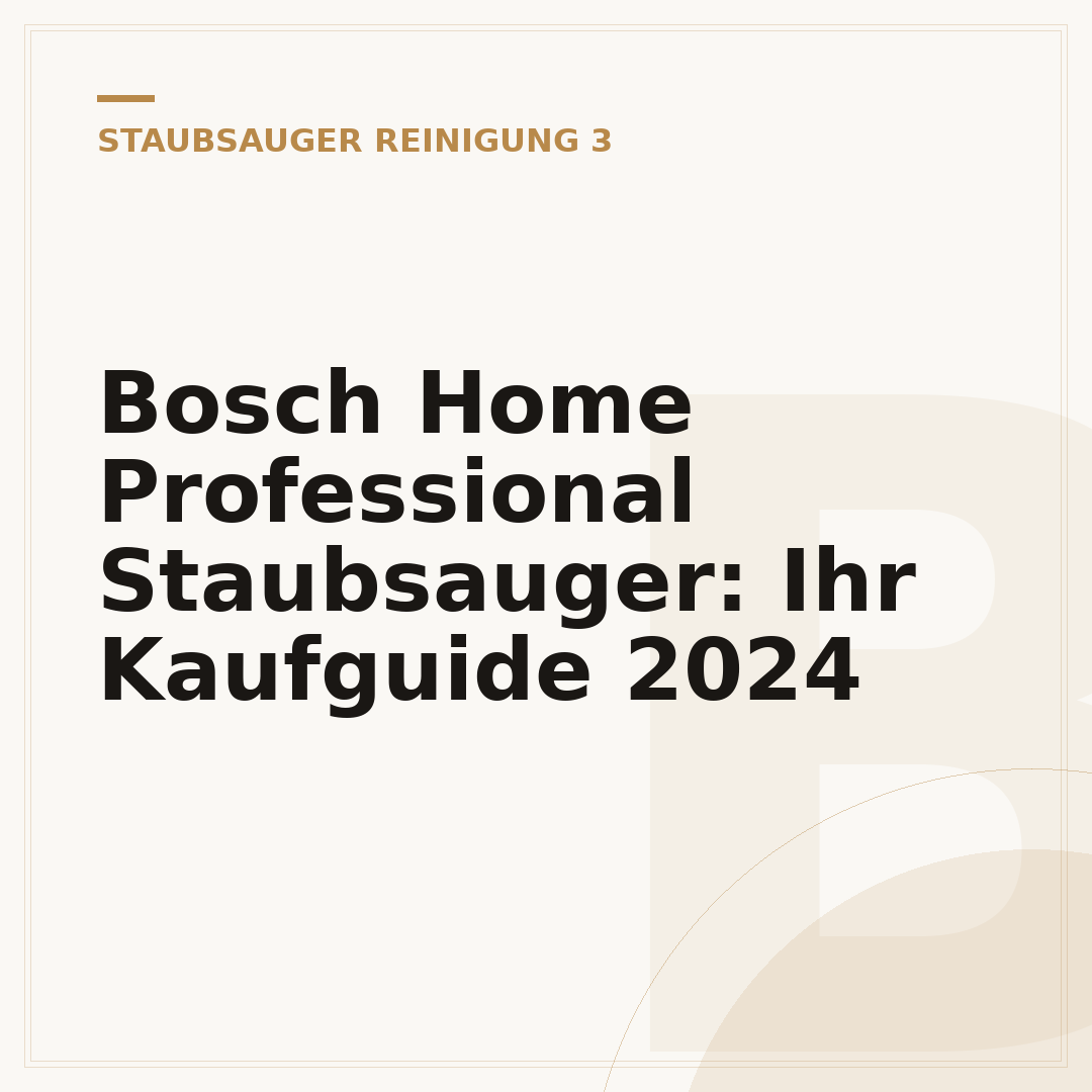 Bosch Home Professional Staubsauger: Ihr Kaufguide 2024