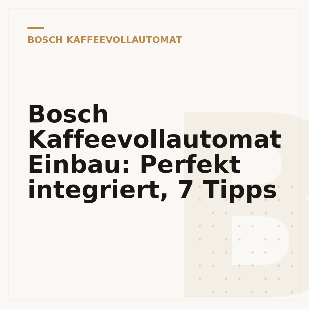 Bosch Kaffeevollautomat Einbau: Perfekt integriert, 7 Tipps