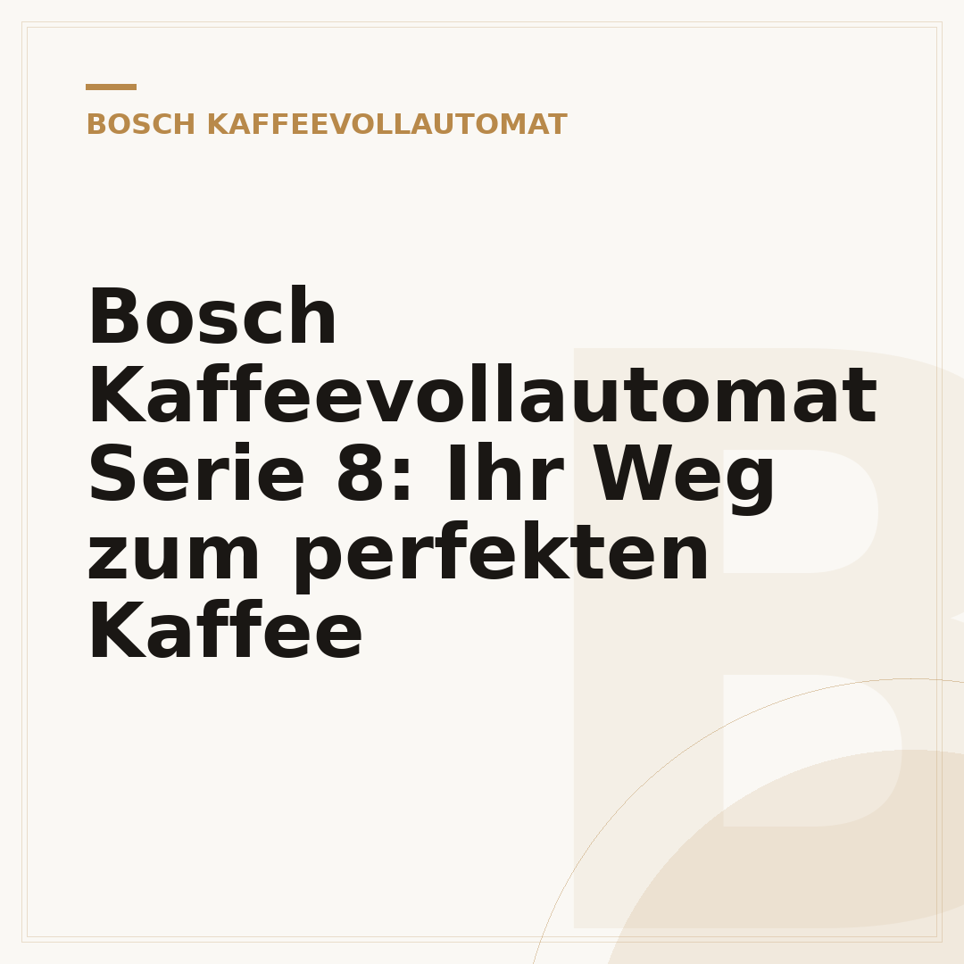 Bosch Kaffeevollautomat Serie 8: Ihr Weg zum perfekten Kaffee