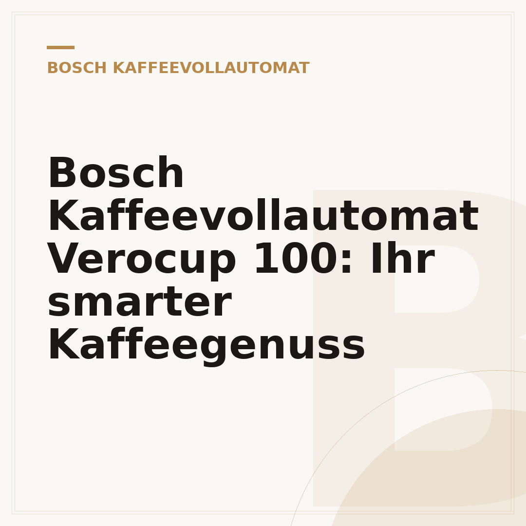 Bosch Kaffeevollautomat Verocup 100: Ihr smarter Kaffeegenuss