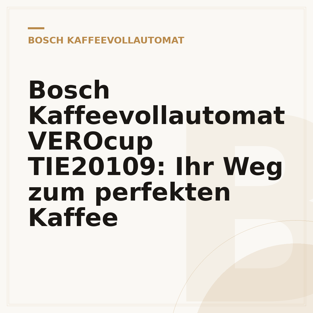 Bosch Kaffeevollautomat VEROcup TIE20109: Ihr Weg zum perfekten Kaffee