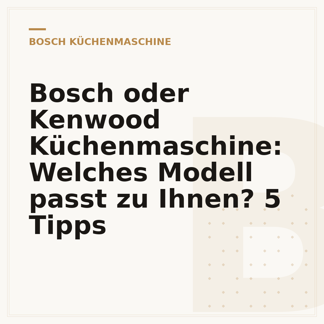 Bosch oder Kenwood Küchenmaschine: Welches Modell passt zu Ihnen? 5 Tipps