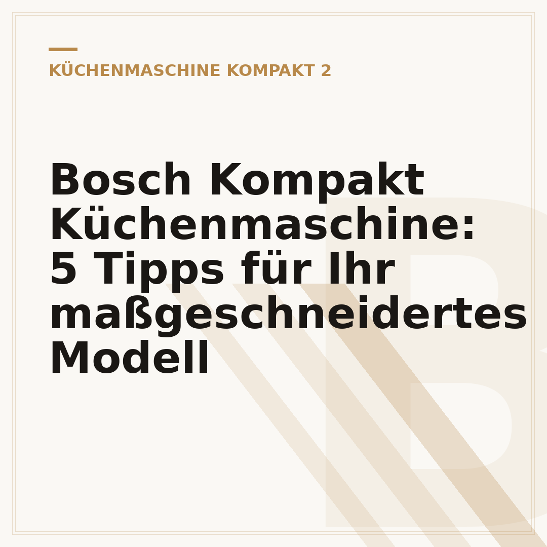 Bosch Kompakt Küchenmaschine: 5 Tipps für Ihr maßgeschneidertes Modell