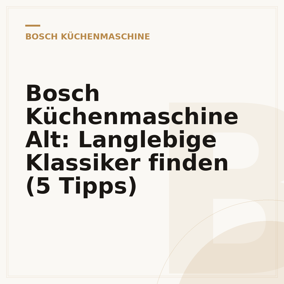 Bosch Küchenmaschine Alt: Langlebige Klassiker finden (5 Tipps)