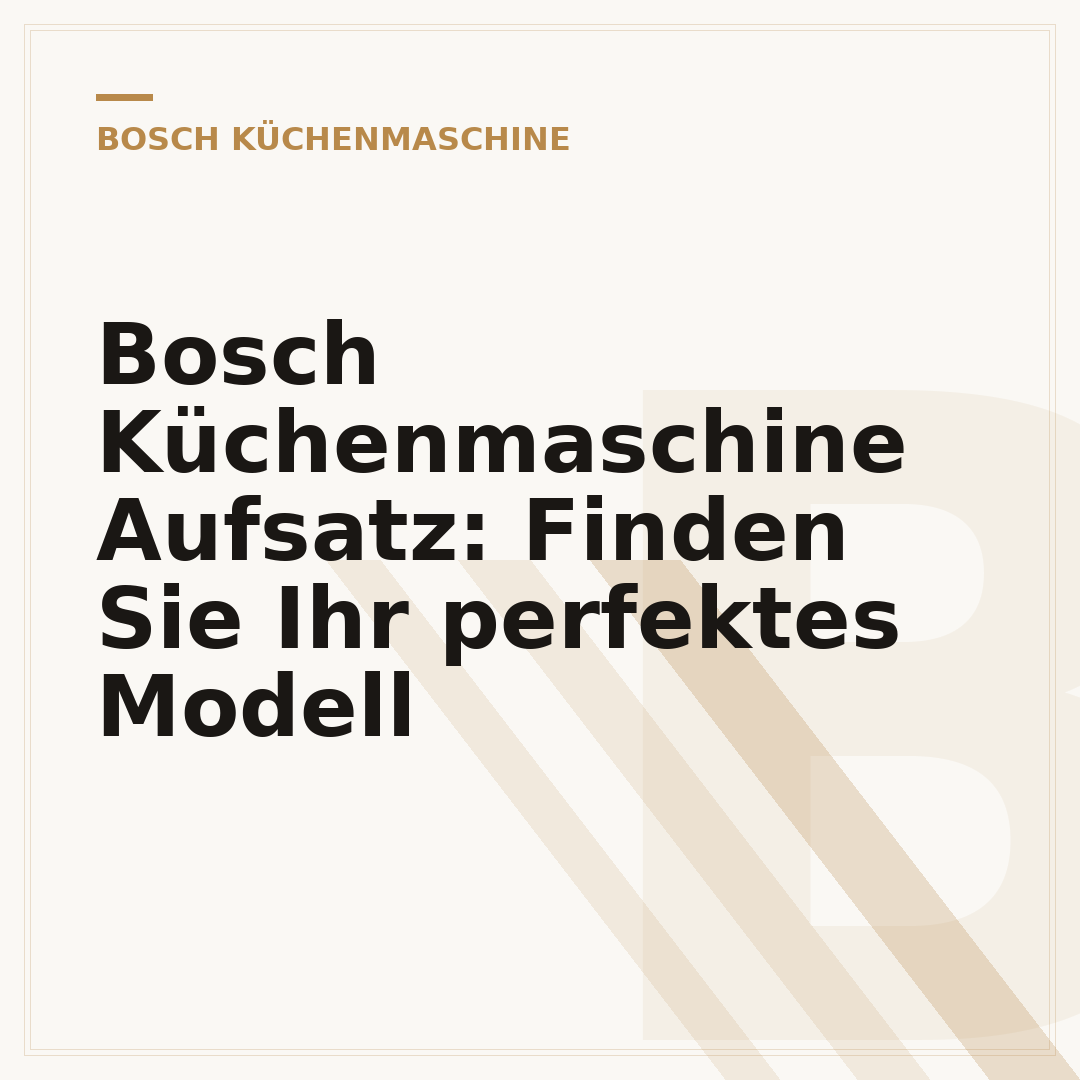 Bosch Küchenmaschine Aufsatz: Finden Sie Ihr perfektes Modell