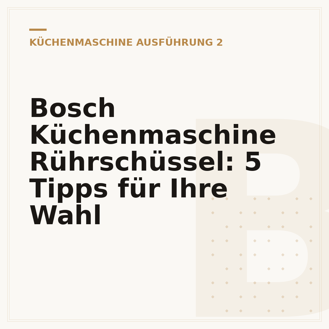 Bosch Küchenmaschine Rührschüssel: 5 Tipps für Ihre Wahl
