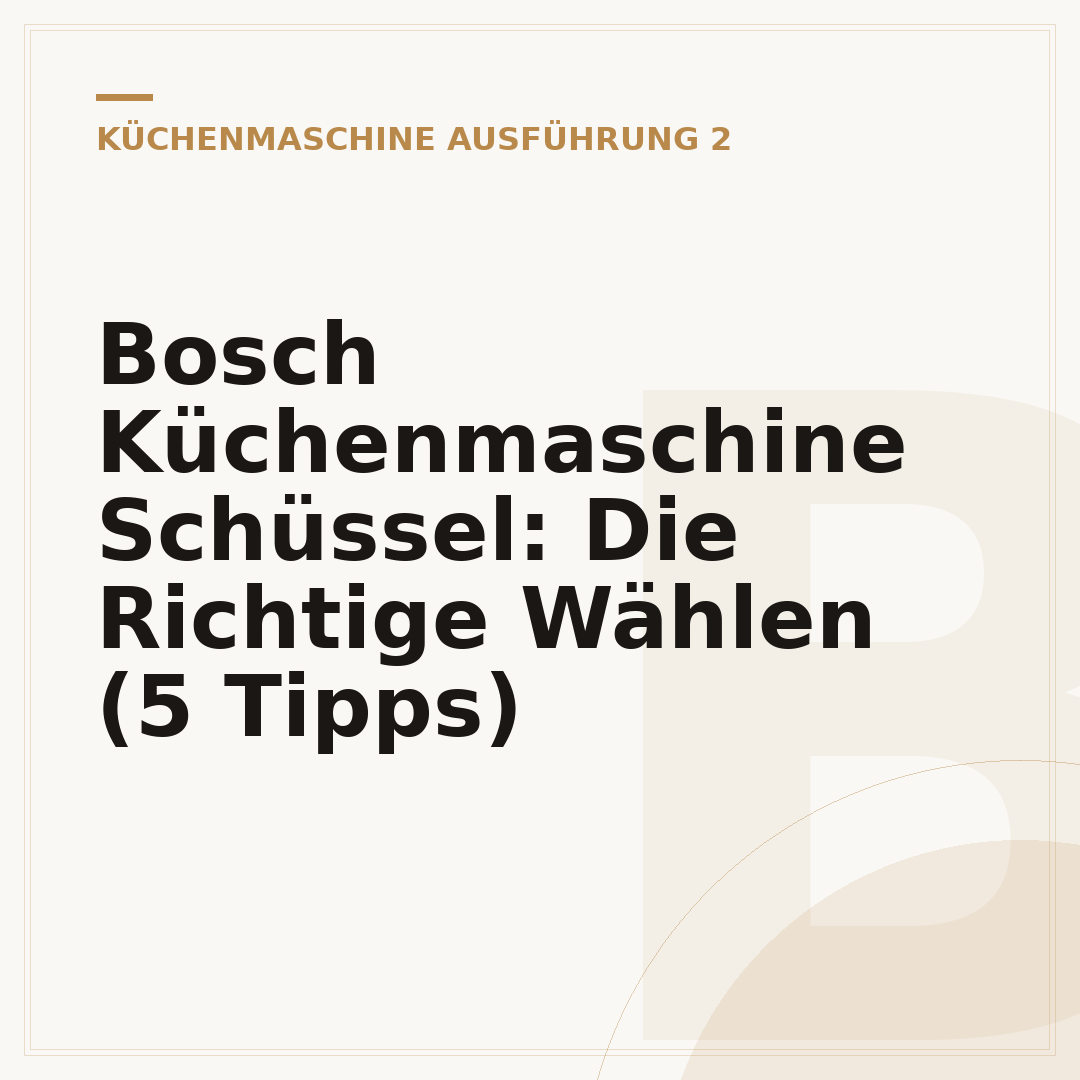 Bosch Küchenmaschine Schüssel: Die Richtige Wählen (5 Tipps)