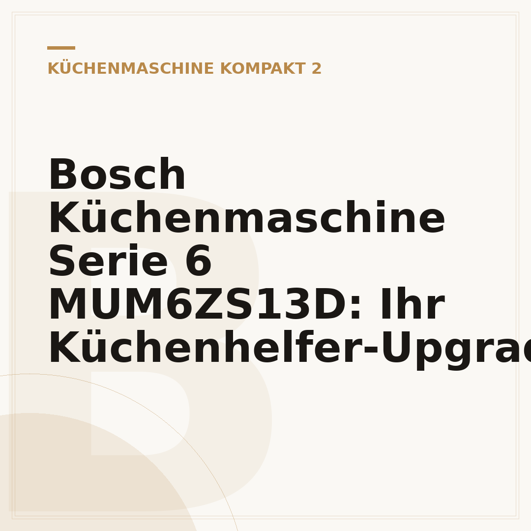 Bosch Küchenmaschine Serie 6 MUM6ZS13D: Ihr Küchenhelfer-Upgrade