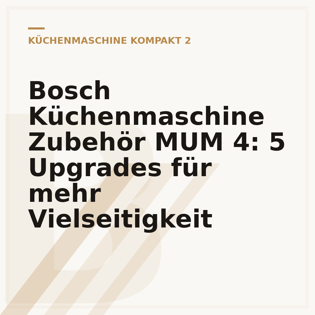 Bosch Küchenmaschine Zubehör MUM 4: 5 Upgrades für mehr Vielseitigkeit