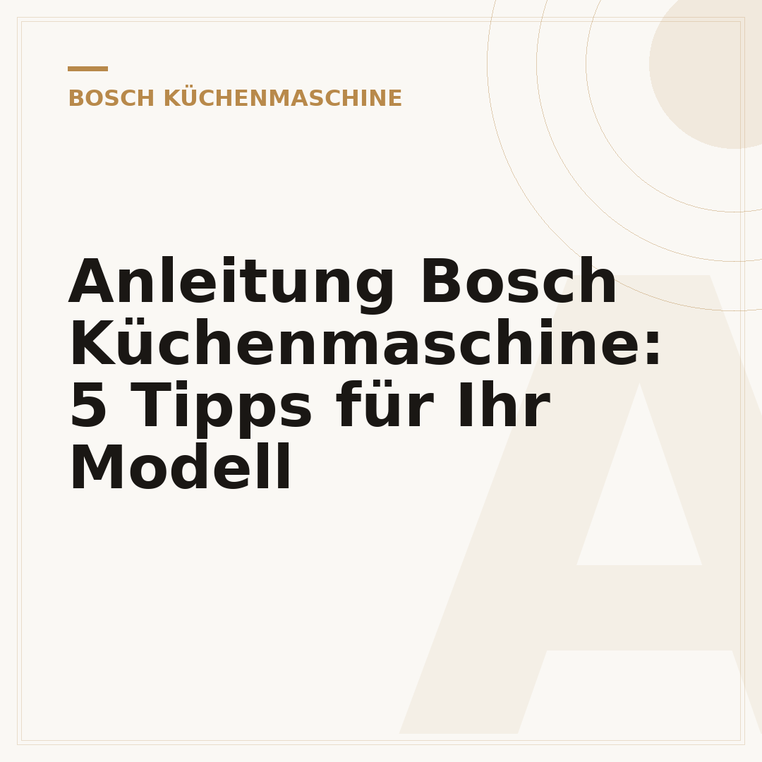 Anleitung Bosch Küchenmaschine: 5 Tipps für Ihr Modell
