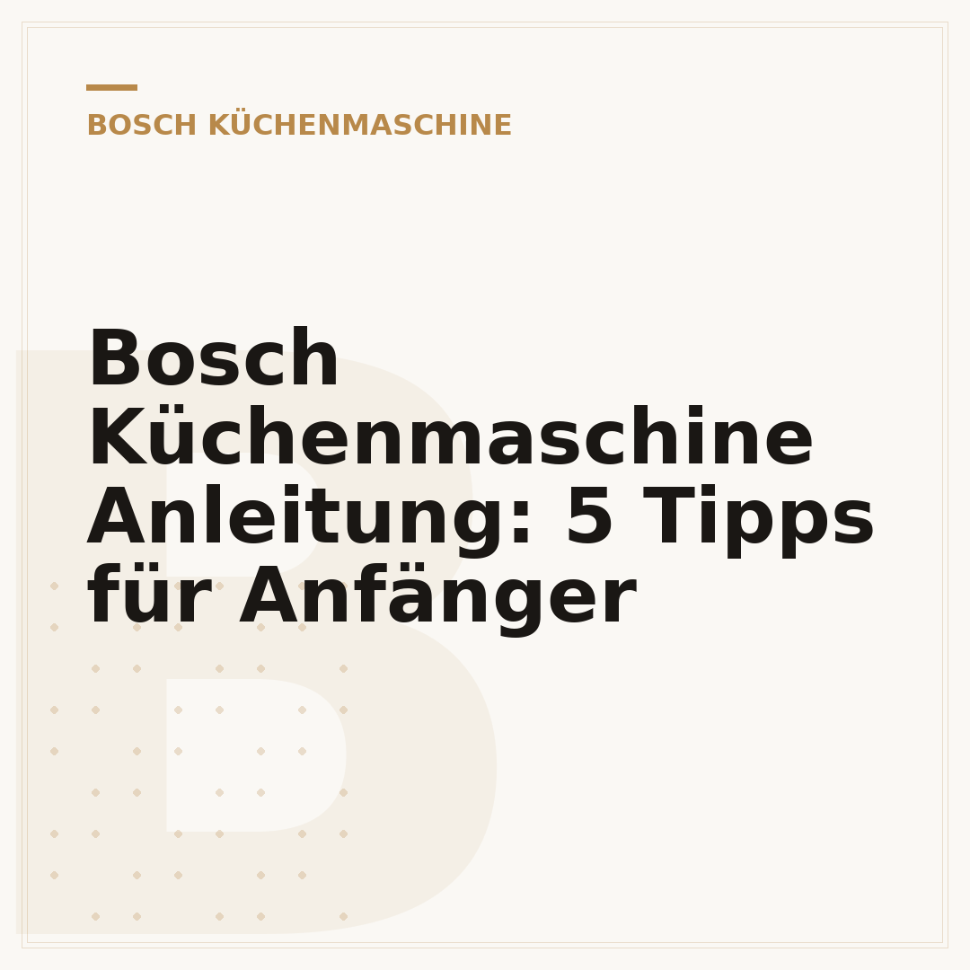 Bosch Küchenmaschine Anleitung: 5 Tipps für Anfänger