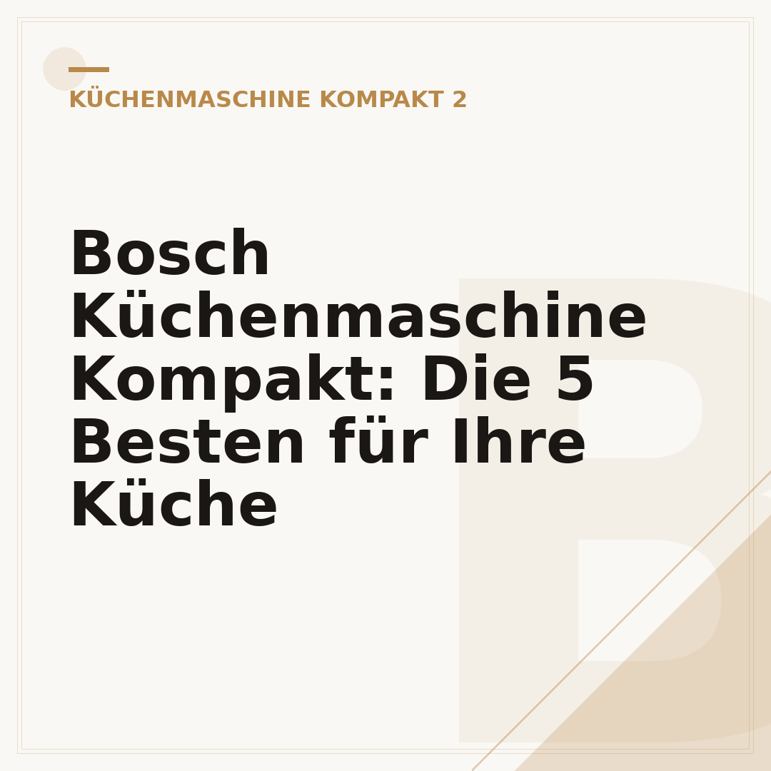 Bosch Küchenmaschine Kompakt: Die 5 Besten für Ihre Küche