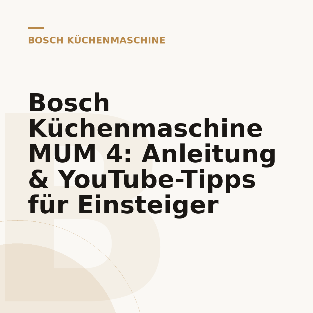 Bosch Küchenmaschine MUM 4: Anleitung & YouTube-Tipps für Einsteiger