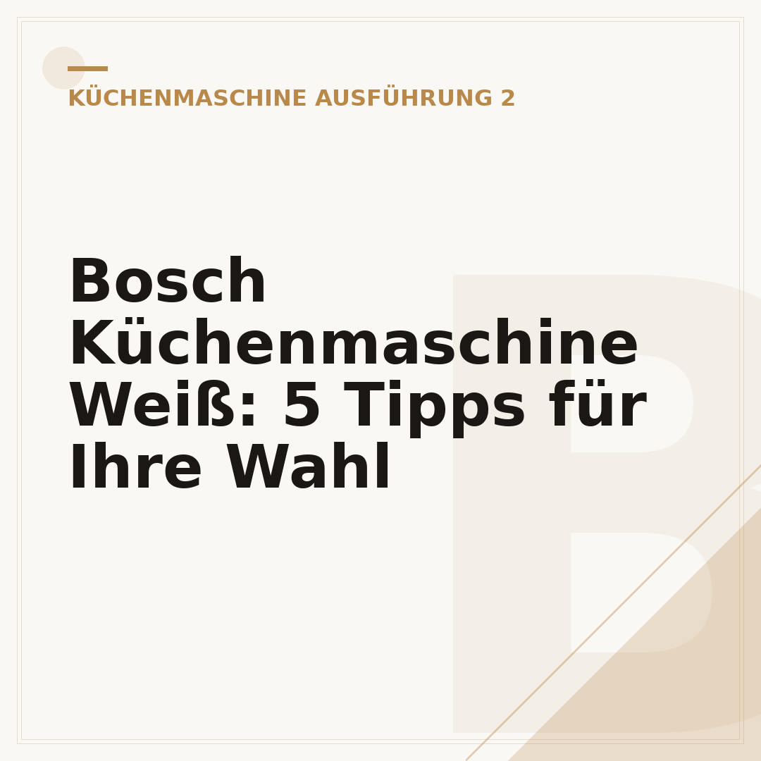 Bosch Küchenmaschine Weiß: 5 Tipps für Ihre Wahl