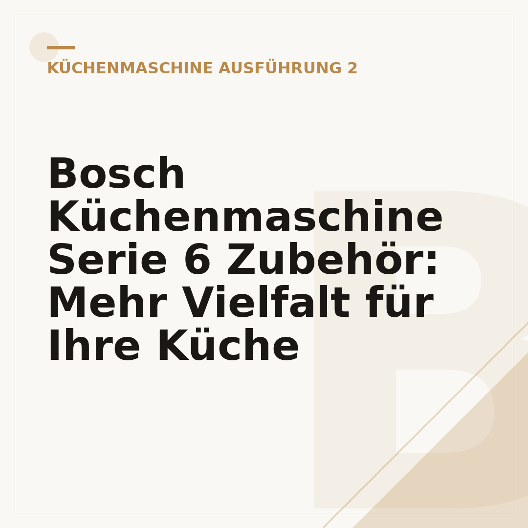 Bosch Küchenmaschine Serie 6 Zubehör: Mehr Vielfalt für Ihre Küche