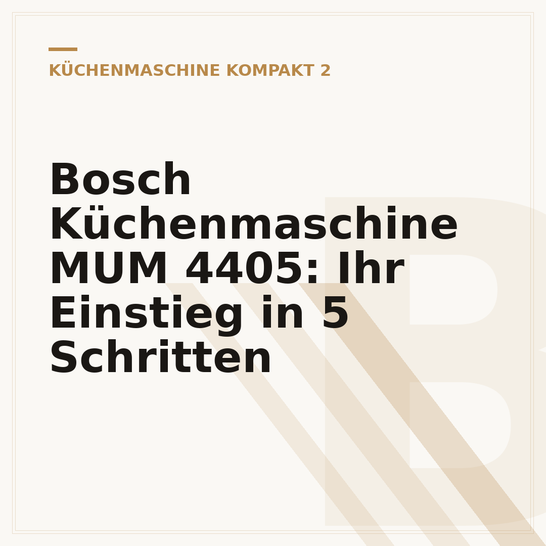 Bosch Küchenmaschine MUM 4405: Ihr Einstieg in 5 Schritten