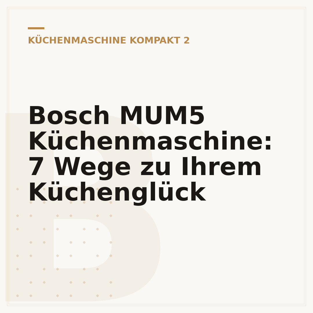 Bosch MUM5 Küchenmaschine: 7 Wege zu Ihrem Küchenglück