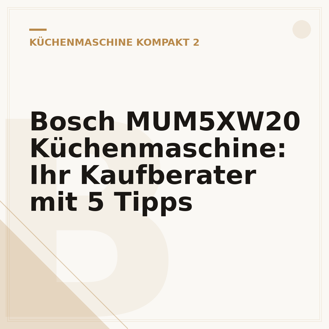Bosch MUM5XW20 Küchenmaschine: Ihr Kaufberater mit 5 Tipps