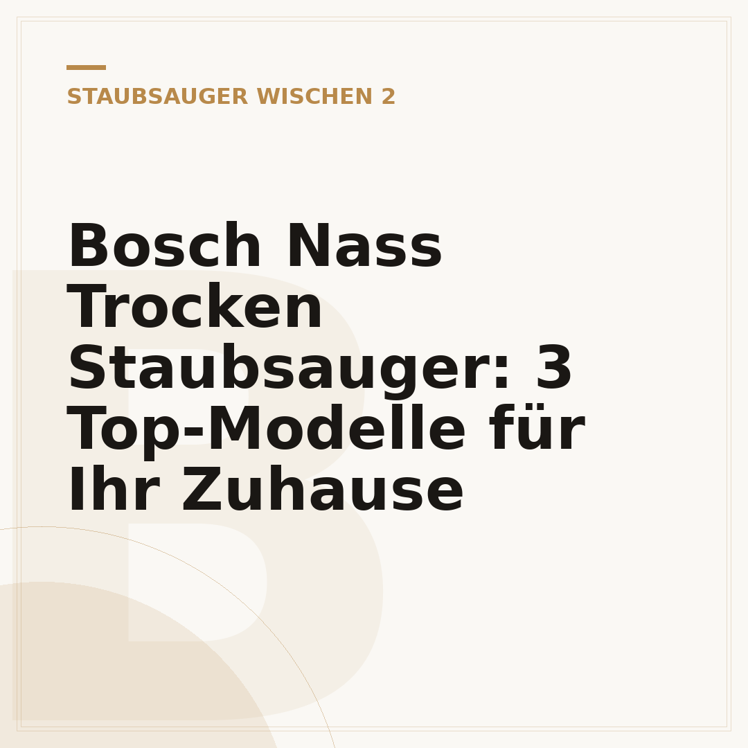 Bosch Nass Trocken Staubsauger: 3 Top-Modelle für Ihr Zuhause