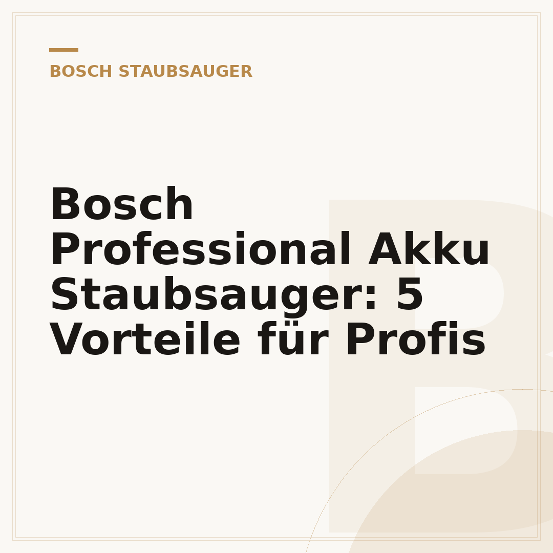 Bosch Professional Akku Staubsauger: 5 Vorteile für Profis