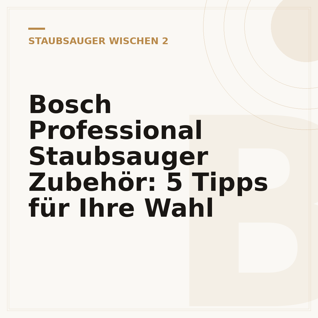 Bosch Professional Staubsauger Zubehör: 5 Tipps für Ihre Wahl
