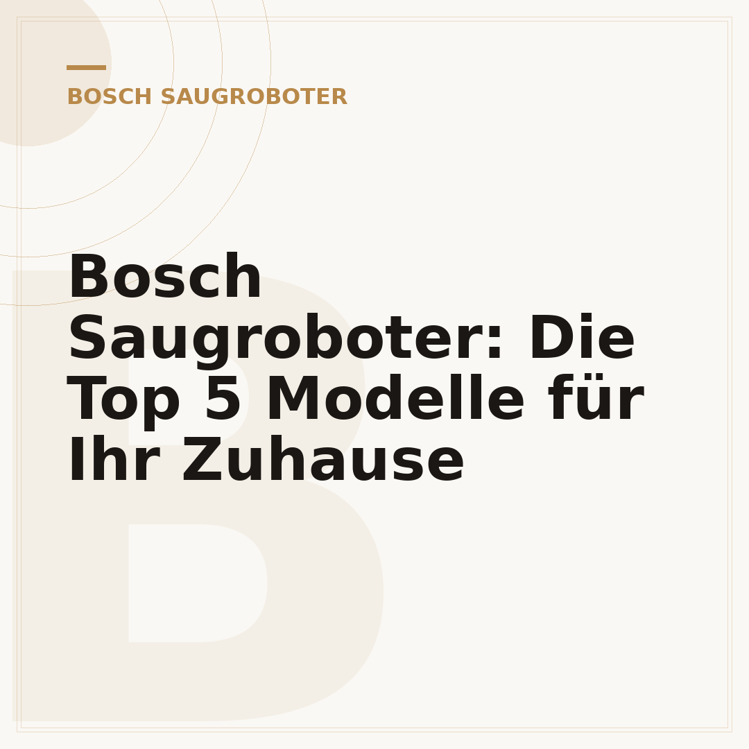 Bosch Saugroboter: Die Top 5 Modelle für Ihr Zuhause