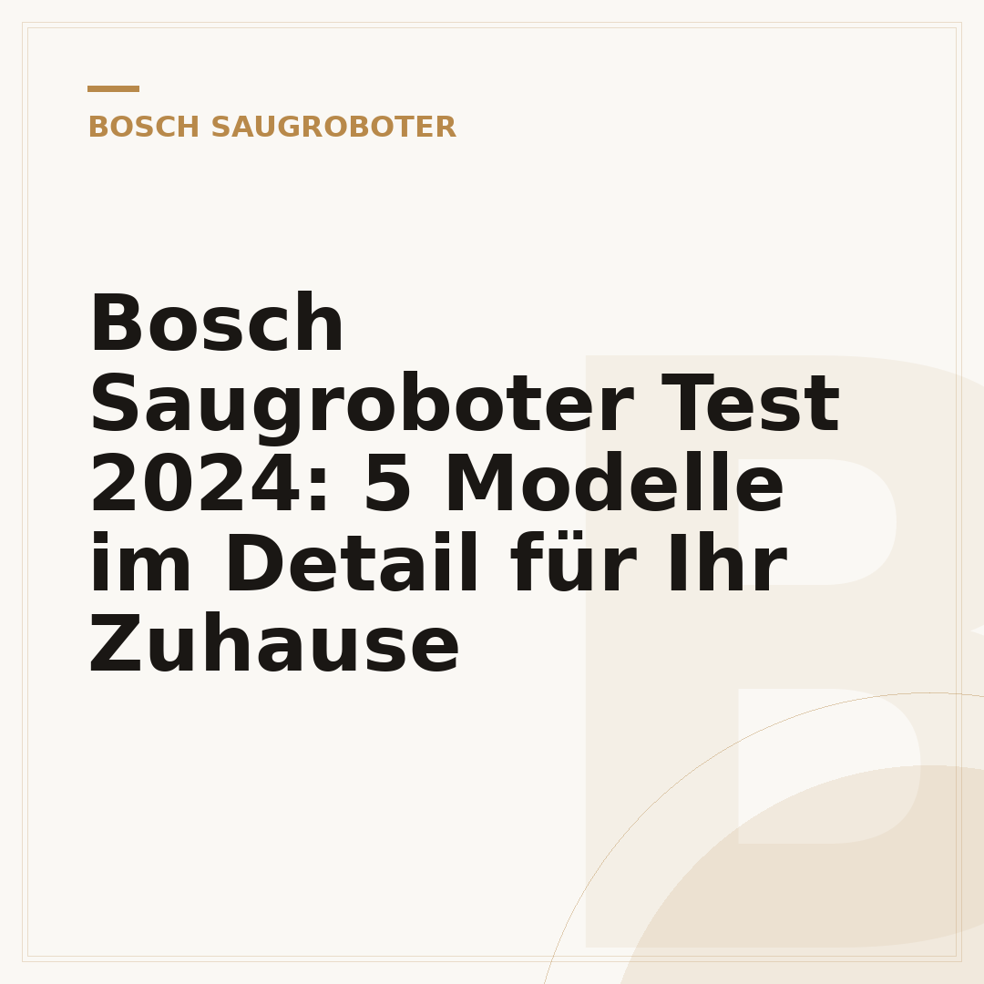 Bosch Saugroboter Test 2024: 5 Modelle im Detail für Ihr Zuhause