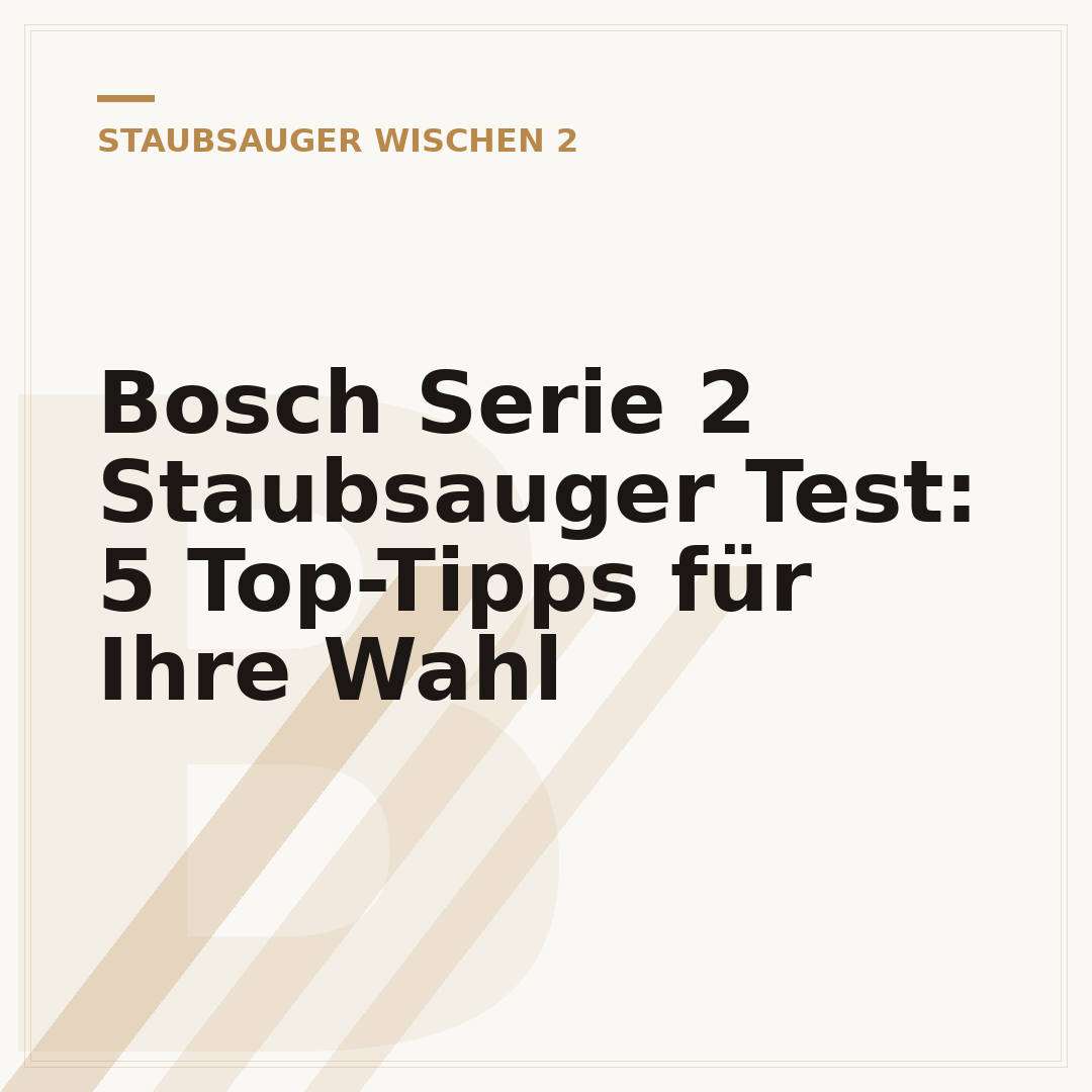 Bosch Serie 2 Staubsauger Test: 5 Top-Tipps für Ihre Wahl