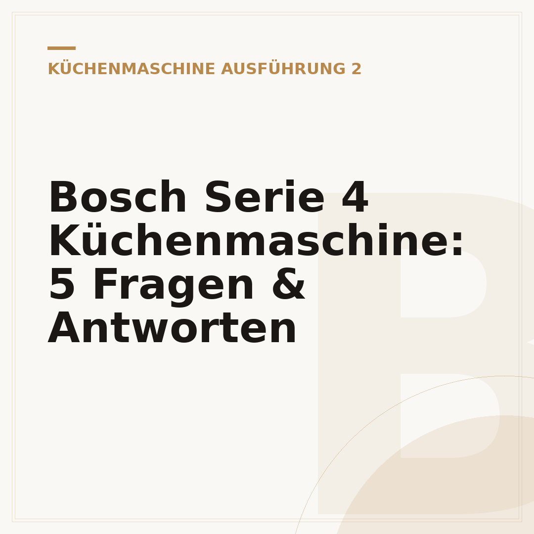 Bosch Serie 4 Küchenmaschine: 5 Fragen & Antworten
