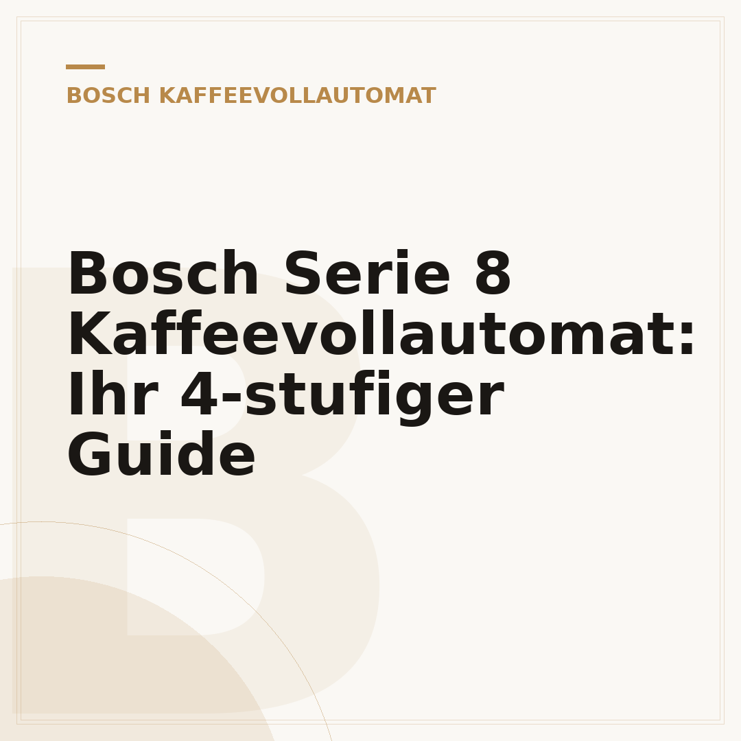 Bosch Serie 8 Kaffeevollautomat: Ihr 4-stufiger Guide