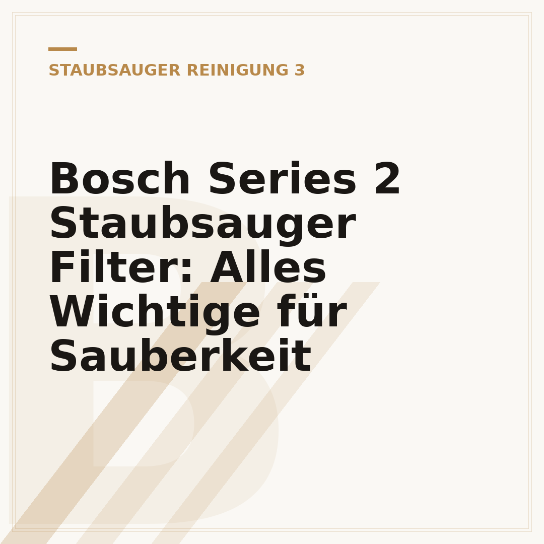Bosch Series 2 Staubsauger Filter: Alles Wichtige für Sauberkeit
