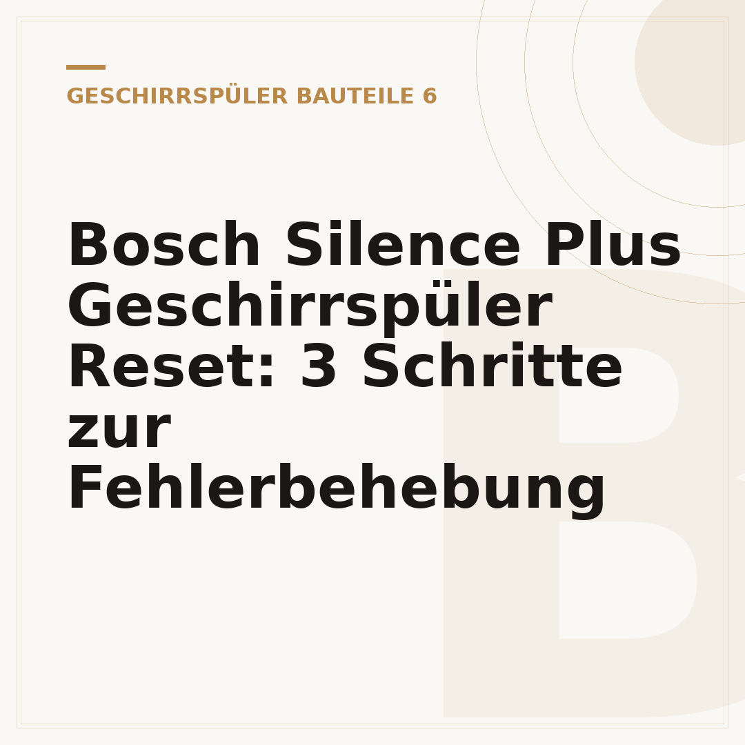 Bosch Silence Plus Geschirrspüler Reset: 3 Schritte zur Fehlerbehebung