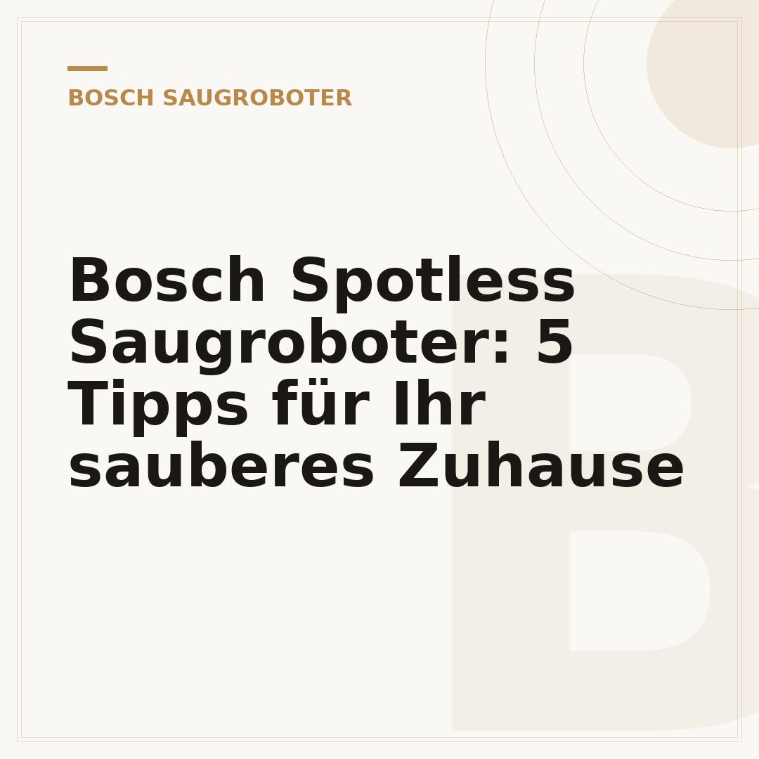 Bosch Spotless Saugroboter: 5 Tipps für Ihr sauberes Zuhause