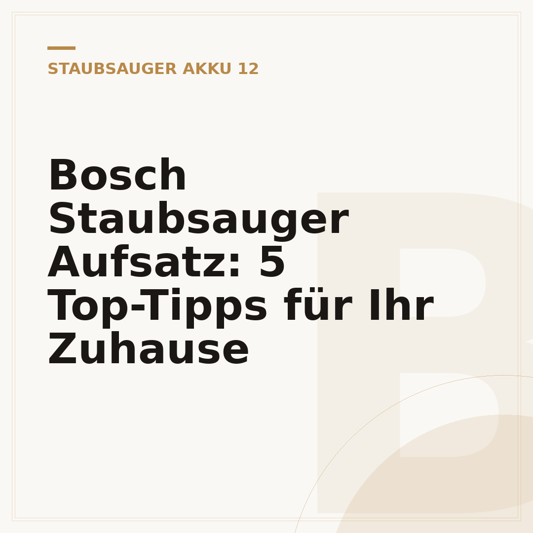 Bosch Staubsauger Aufsatz: 5 Top-Tipps für Ihr Zuhause
