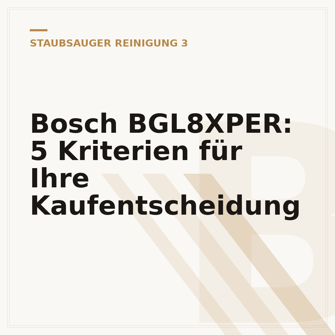Bosch BGL8XPER: 5 Kriterien für Ihre Kaufentscheidung