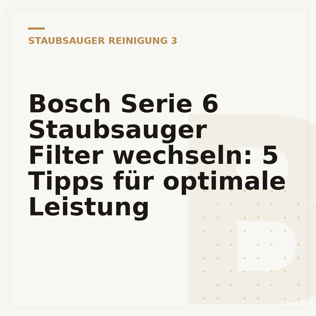 Bosch Serie 6 Staubsauger Filter wechseln: 5 Tipps für optimale Leistung