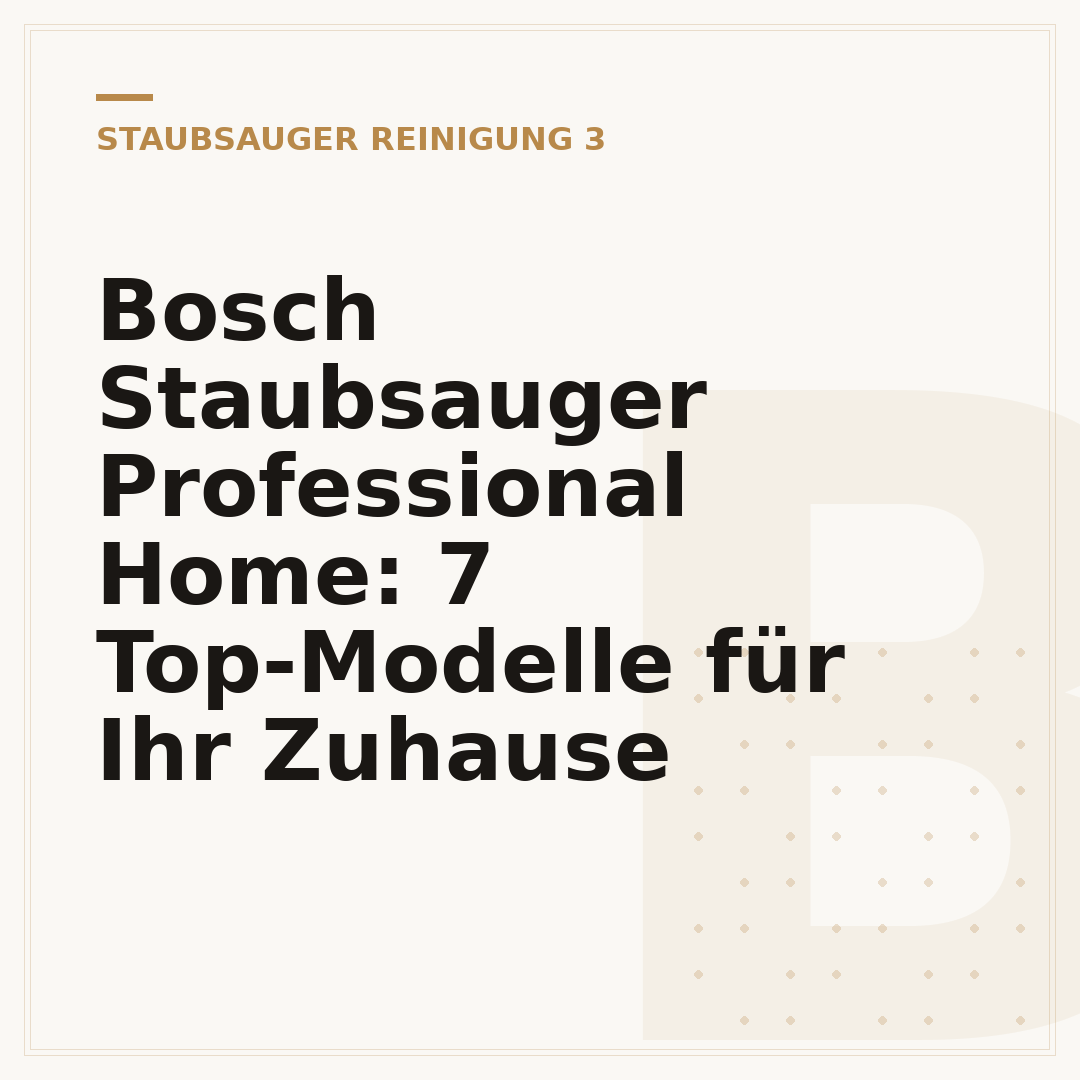 Bosch Staubsauger Professional Home: 7 Top-Modelle für Ihr Zuhause