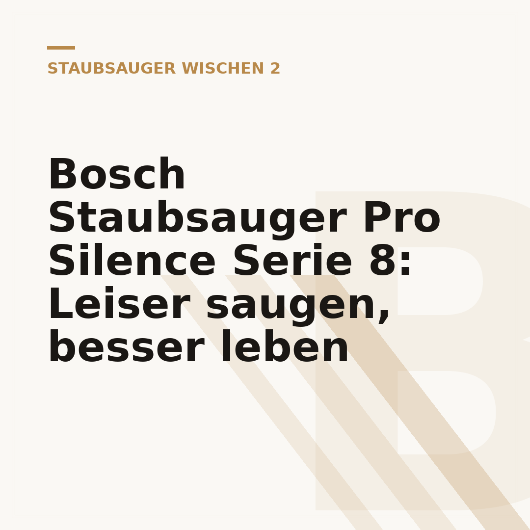 Bosch Staubsauger Pro Silence Serie 8: Leiser saugen, besser leben