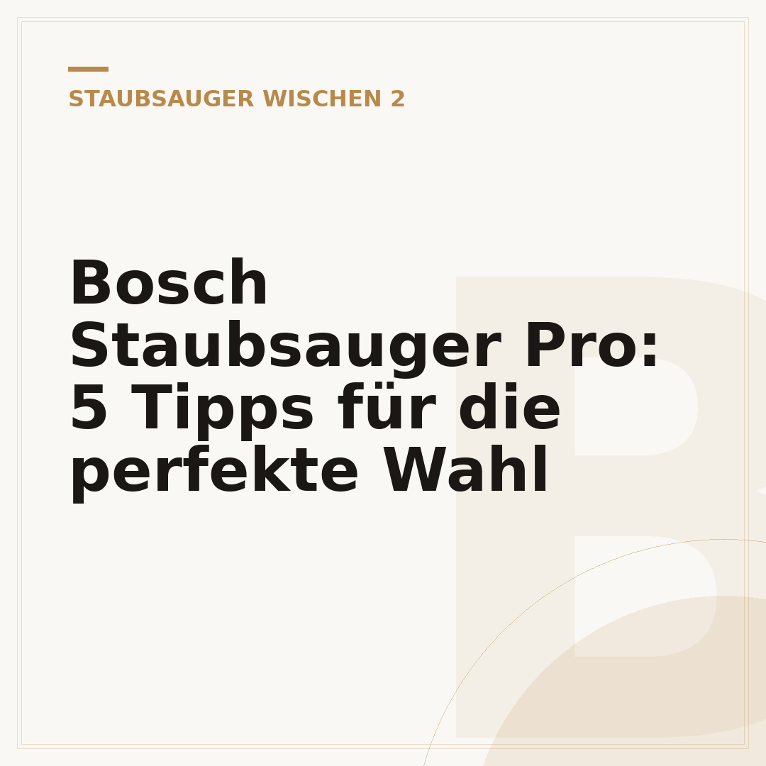 Bosch Staubsauger Pro: 5 Tipps für die perfekte Wahl
