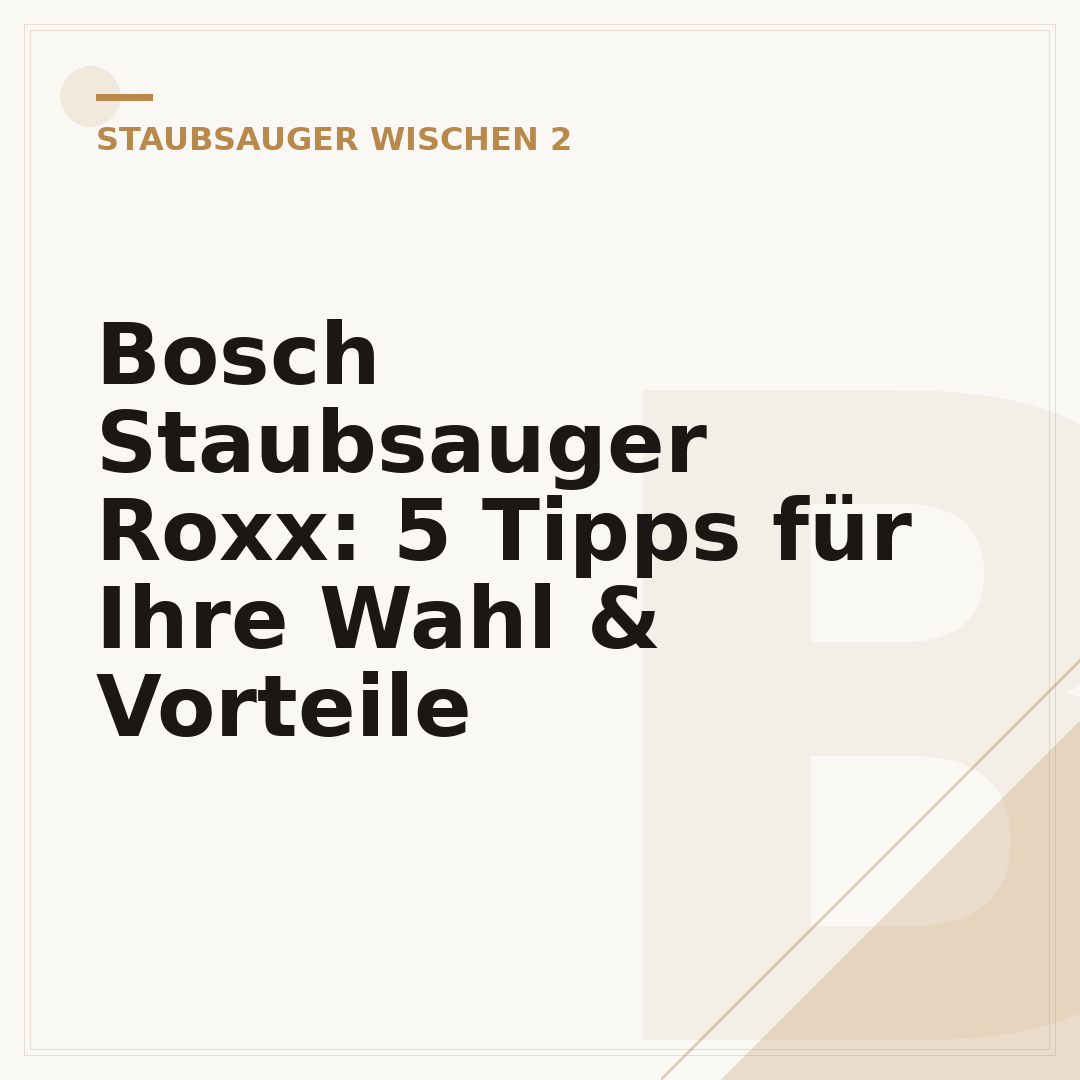 Bosch Staubsauger Roxx: 5 Tipps für Ihre Wahl & Vorteile