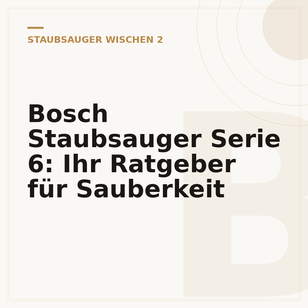 Bosch Staubsauger Serie 6: Ihr Ratgeber für Sauberkeit