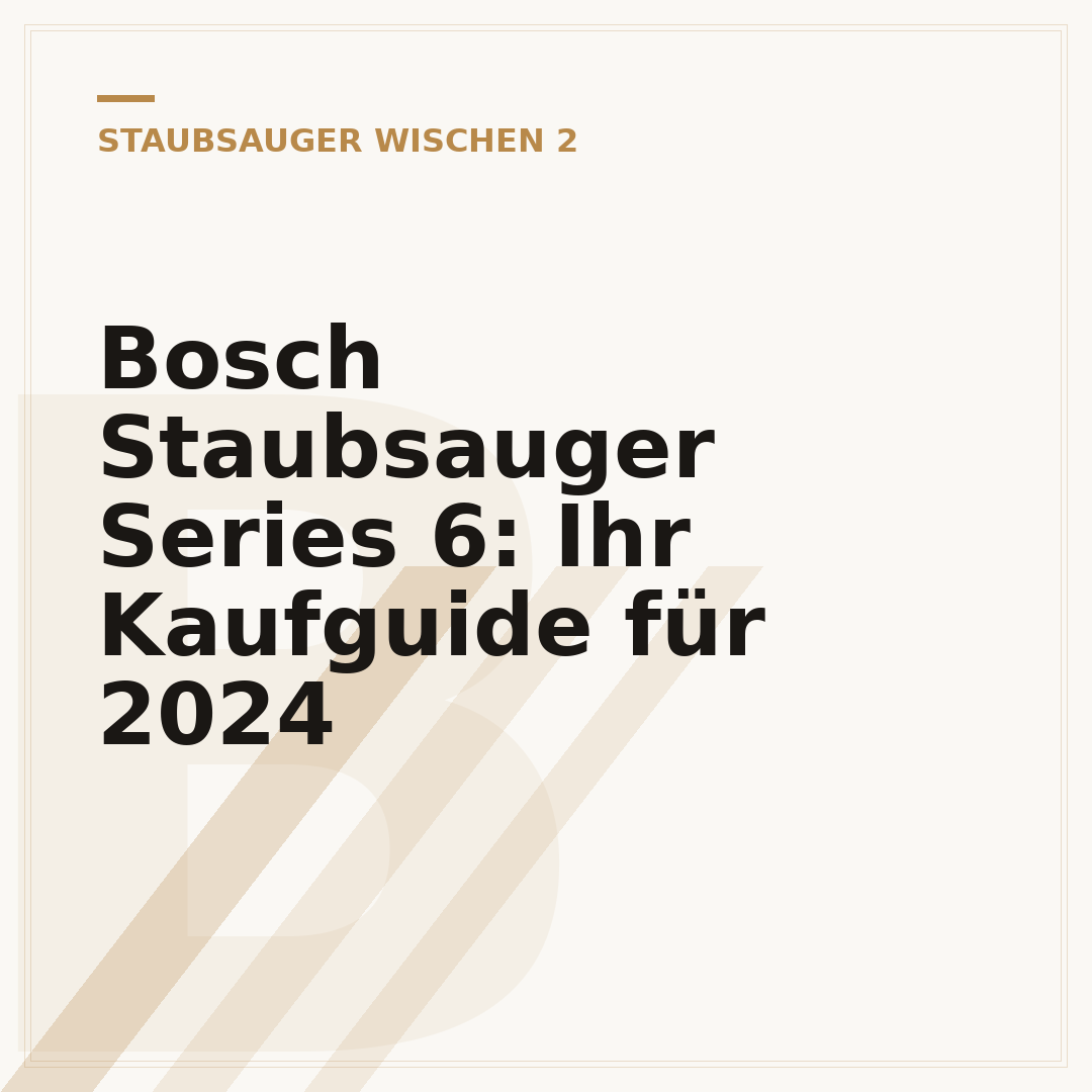 Bosch Staubsauger Series 6: Ihr Kaufguide für 2024